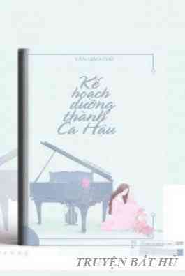 Kế Hoạch Dưỡng Thành Ca Hậu