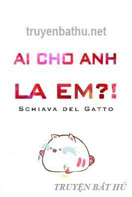 Ai Cho Anh Mắng Em?!